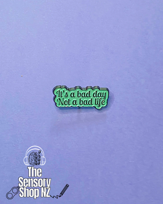 It’s A Bad Day Not A Bad Life - Pin